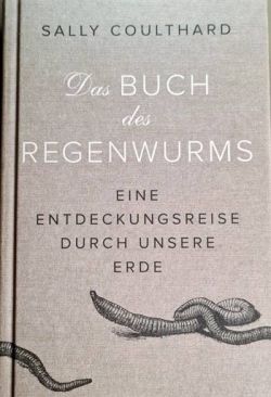 Das Buch des Regenwurms. Eine Entdeckungsreise durch unsere Erde.